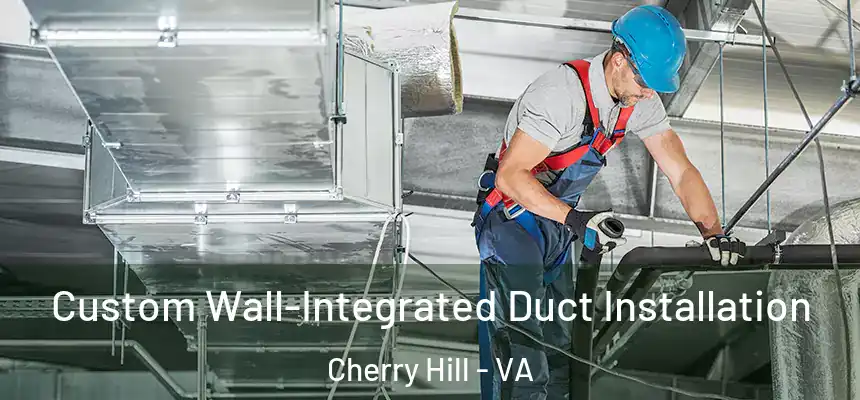  Custom Wall-Integrated Duct Installation Cherry Hill - VA