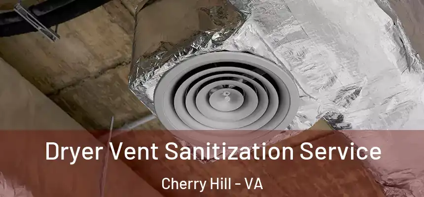  Dryer Vent Sanitization Service Cherry Hill - VA