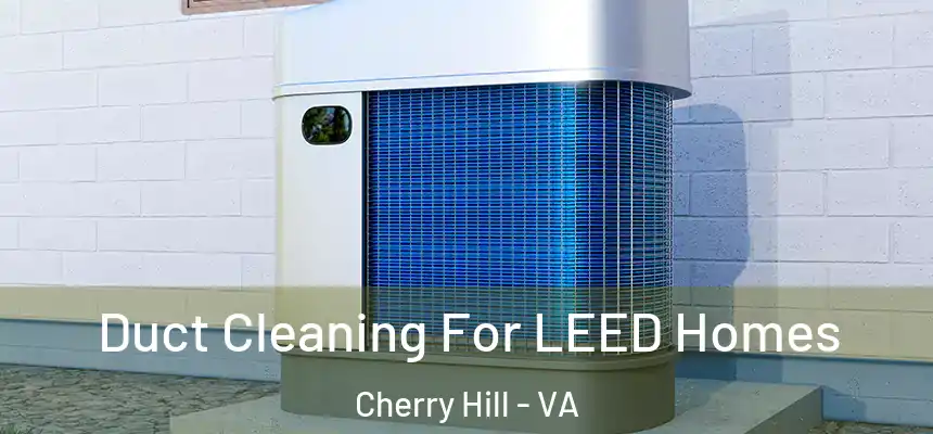  Duct Cleaning For LEED Homes Cherry Hill - VA