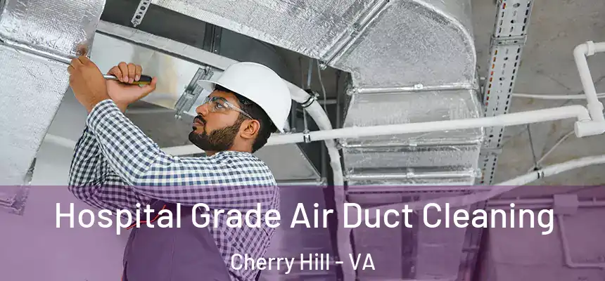  Hospital Grade Air Duct Cleaning Cherry Hill - VA