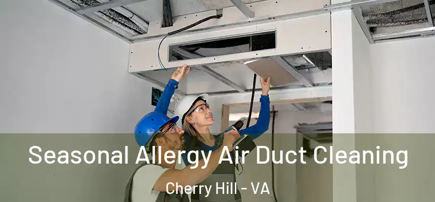  Seasonal Allergy Air Duct Cleaning Cherry Hill - VA
