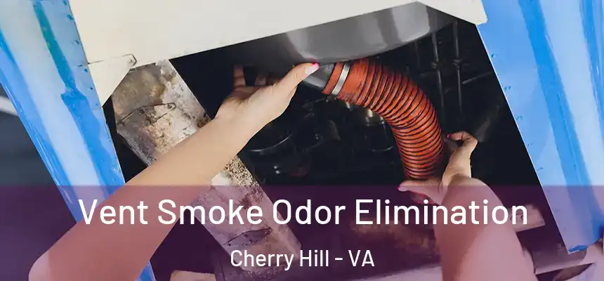  Vent Smoke Odor Elimination Cherry Hill - VA